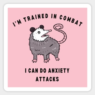 I'm Trained In Combat I Can Do Anxiety Attacks Sticker